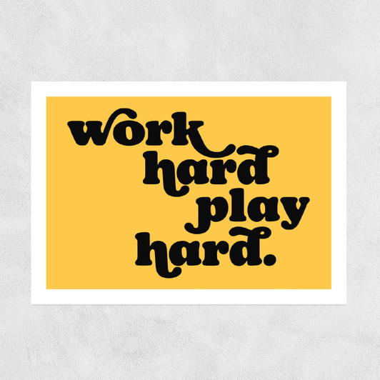 Work Hard Play Hard