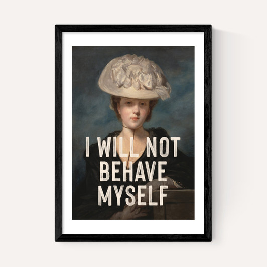 I Will Not Behave Myself