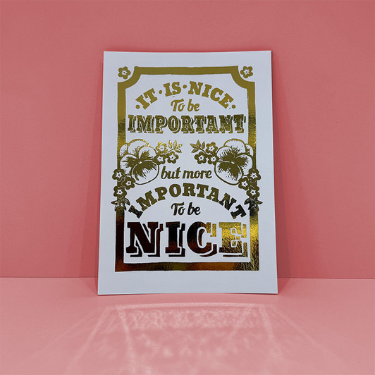 Important to be Nice Gold Metallic Foil Unframed Print