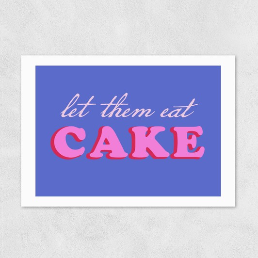 Let Them Eat Cake Unframed Print