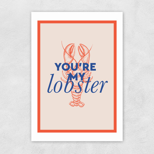 You're My Lobster Unframed Print