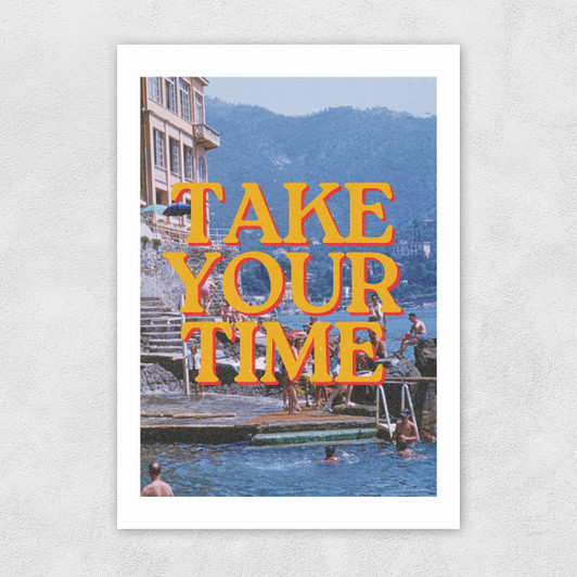 Take Your Time Unframed Print