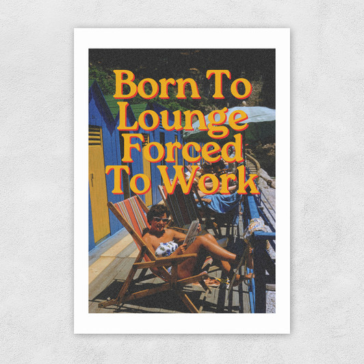 Born To Lounge Unframed Print