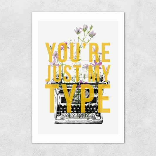 You're Just My Type Unframed Print