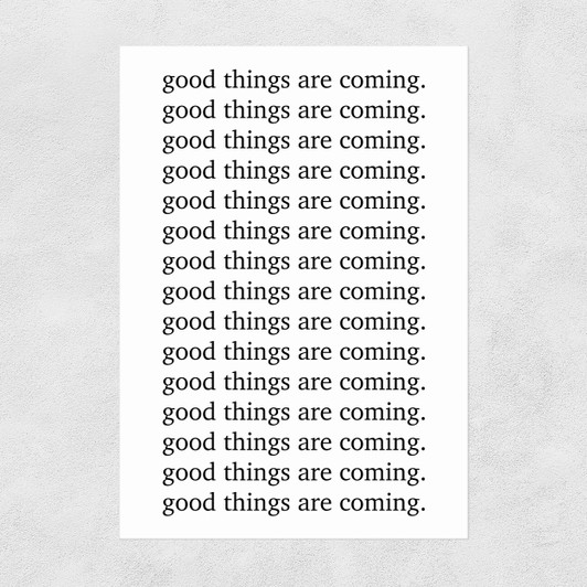 Good Things are Coming Unframed Print