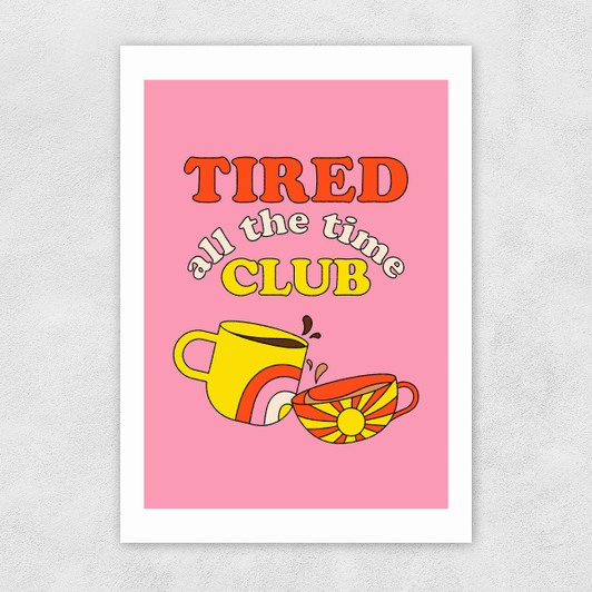 Tired All The Time Club Unframed Print