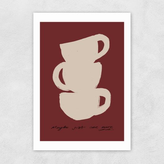Maybe Just One More Unframed Print