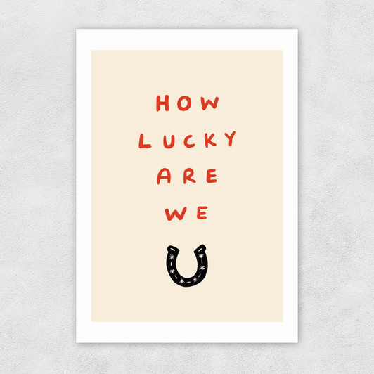 How Lucky Unframed Print