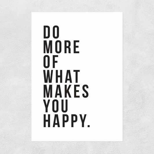 Do More of What Makes You Happy Unframed Print