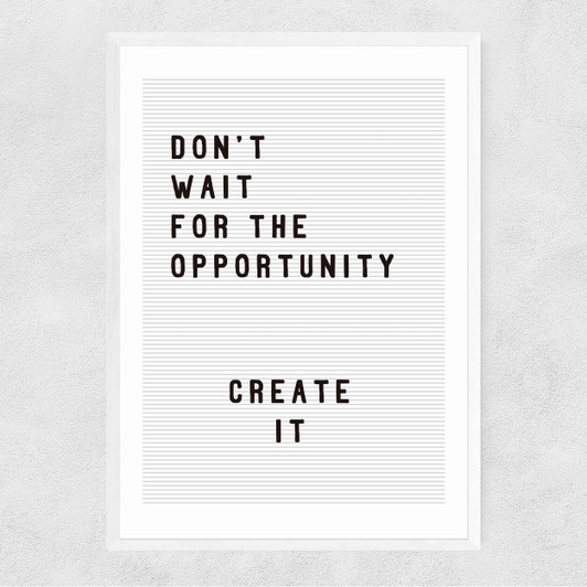 Don't wait for the opportunity Narrow White Frame
