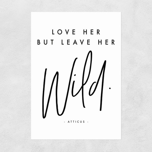 Love Her But Leave Her Wild Unframed Print