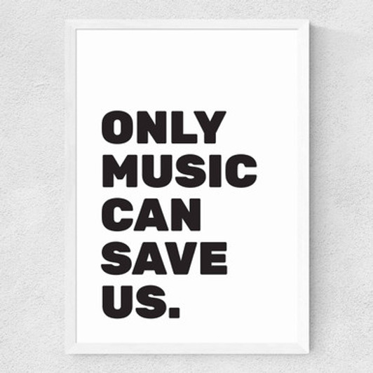 Only Music Can Save Us Medium White Frame