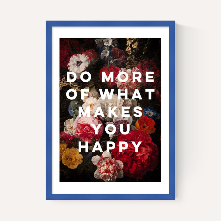 Do More Of What Makes You Happy by Oh Fine! Art