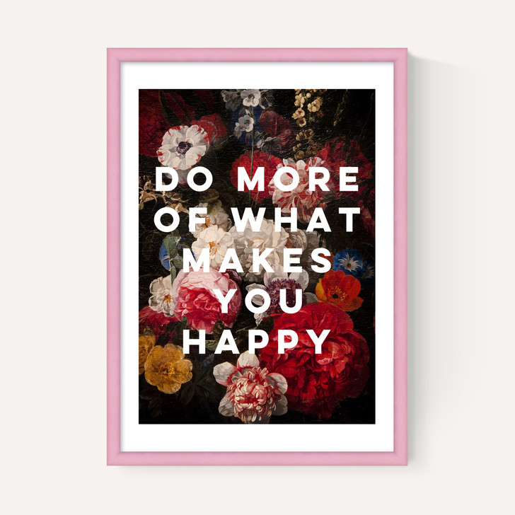Do More Of What Makes You Happy by Oh Fine! Art