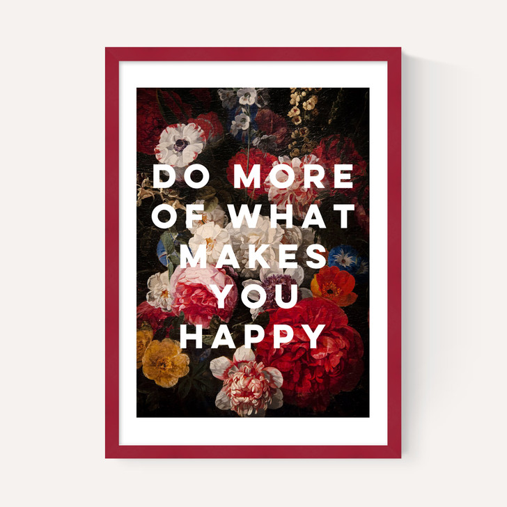 Do More Of What Makes You Happy by Oh Fine! Art