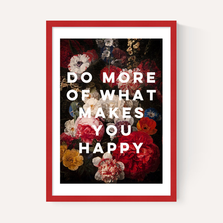 Do More Of What Makes You Happy by Oh Fine! Art