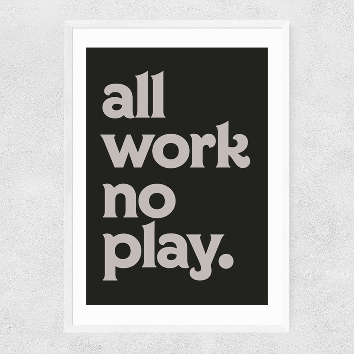 All Work No Play Narrow White Frame All Work No Play Narrow White Frame