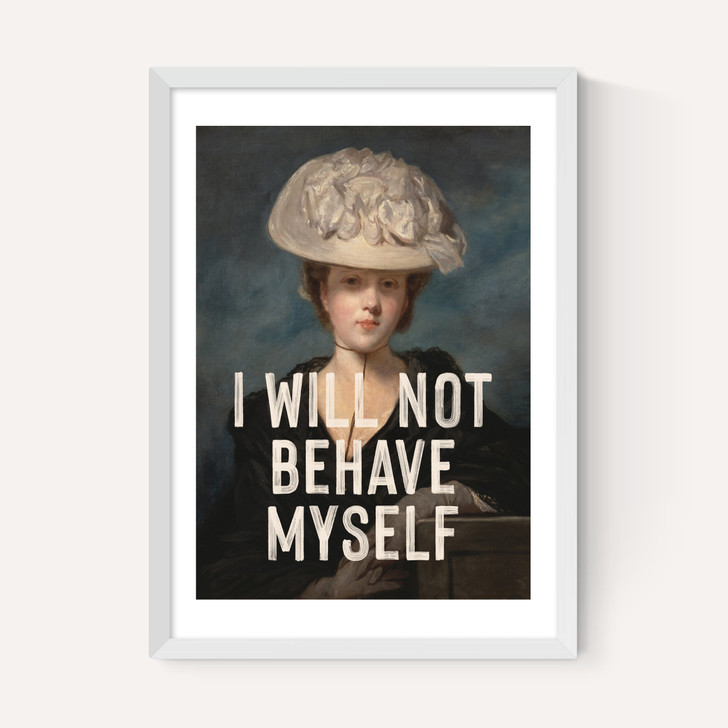 I Will Not Behave Myself