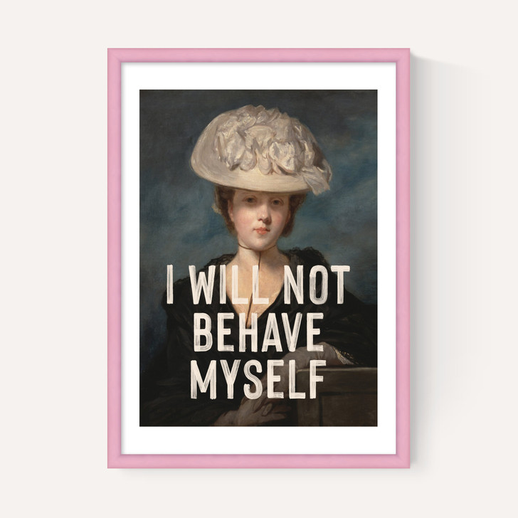 I Will Not Behave Myself