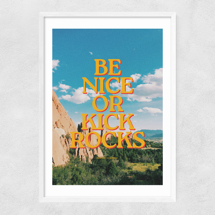 Be Nice Or Kick Rocks Narrow White Frame Be Nice Or Kick Rocks Narrow White Frame