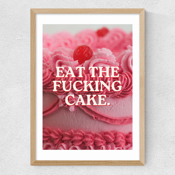 Eat The Fucking Cake Medium Oak Frame