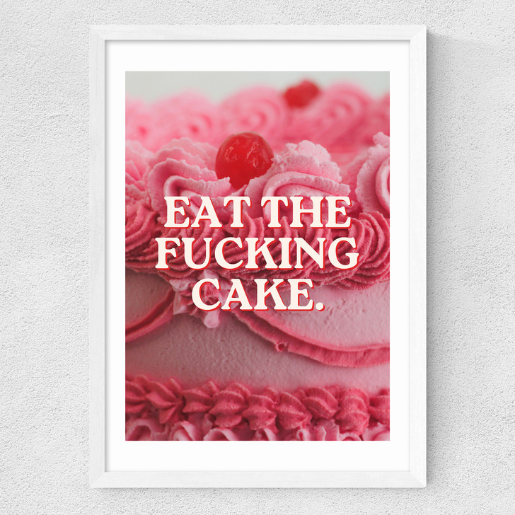 Eat The Fucking Cake Medium White Frame