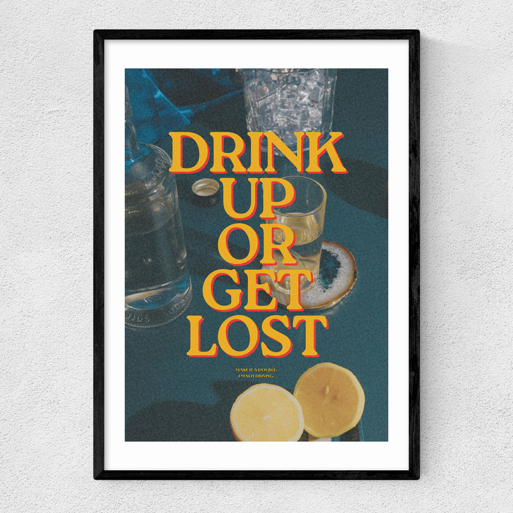 Drink Up Or Get Lost Narrow Black Frame Drink Up Or Get Lost Narrow Black Frame