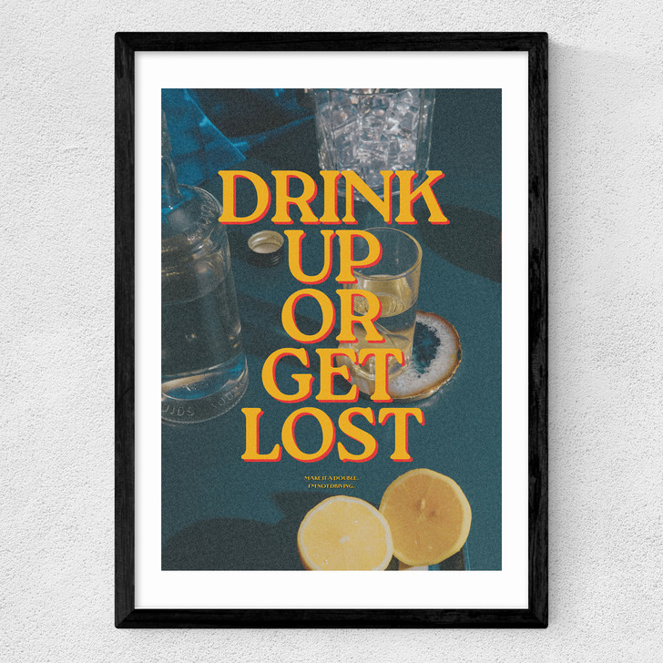 Drink Up Or Get Lost Medium Black Frame Drink Up Or Get Lost Medium Black Frame