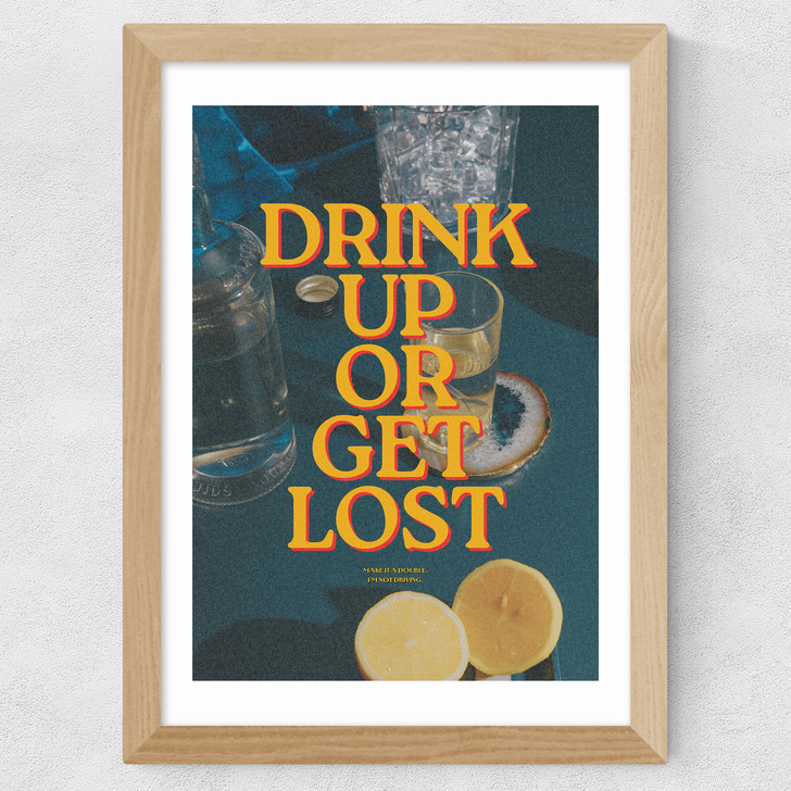 Drink Up Or Get Lost Wide Oak Frame Drink Up Or Get Lost Wide Oak Frame