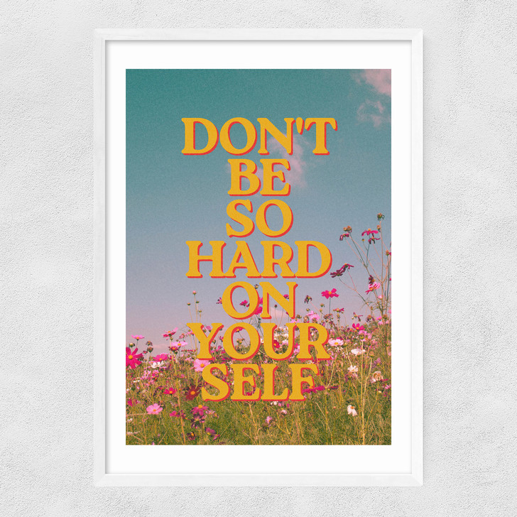 Don't Be So Hard On Yourself Narrow White Frame Don't Be So Hard On Yourself Narrow White Frame