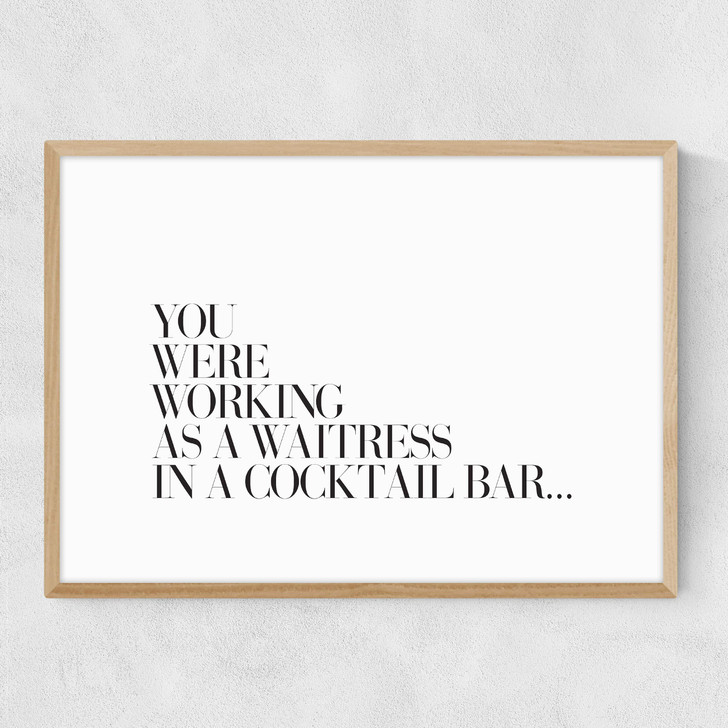 You Were Working as a Waitress Narrow Oak Frame