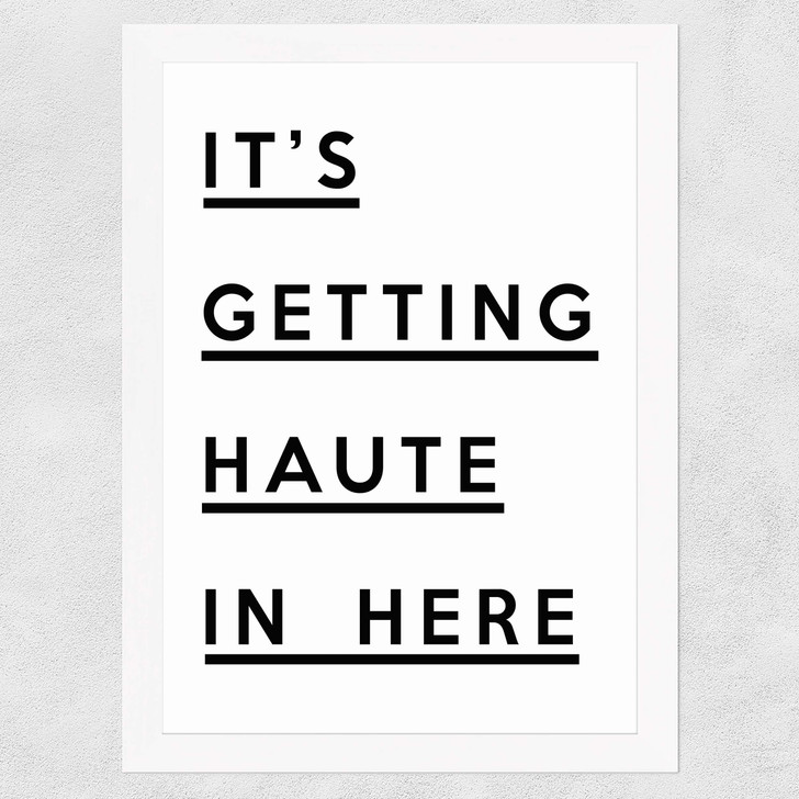 It's Getting Haute in Here Wide White Frame