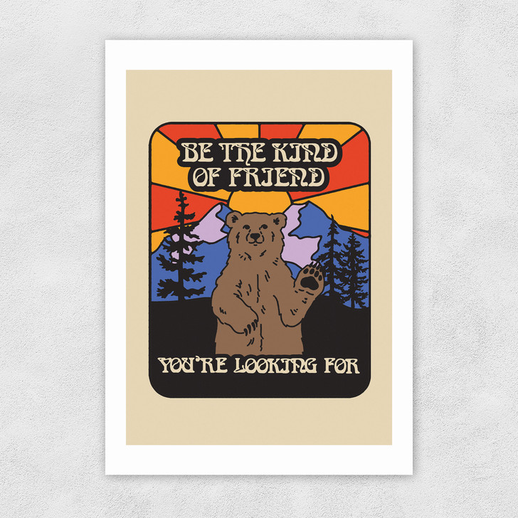 Be The Friend Unframed Print Be The Friend Unframed Print