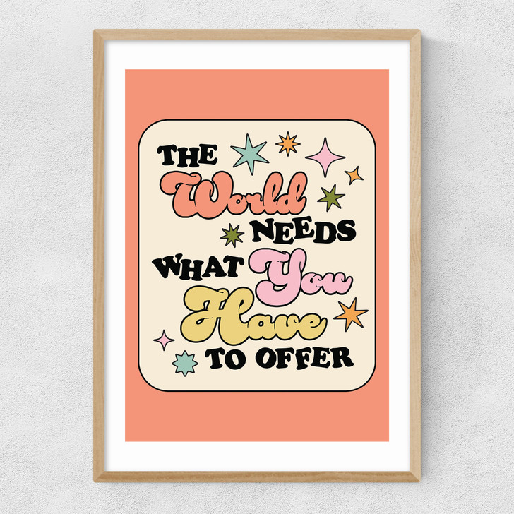 The World Needs What You Have Narrow Oak Frame