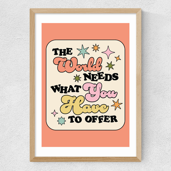 The World Needs What You Have Medium Oak Frame