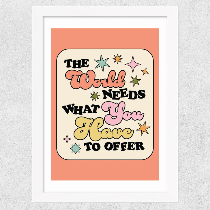 The World Needs What You Have Wide White Frame