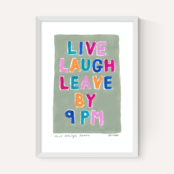 Live Laugh Leave by 9PM