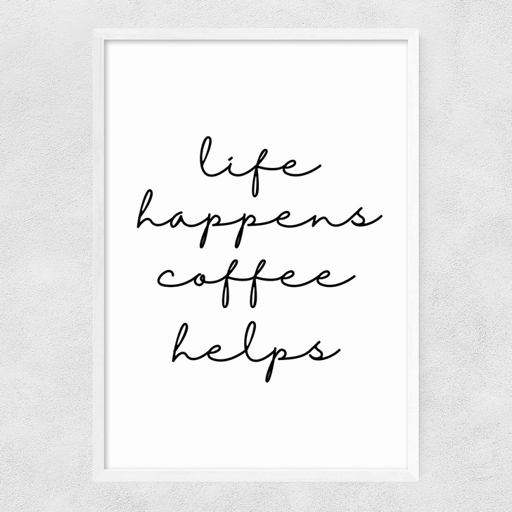 Life Happens Coffee Helps Narrow White Frame