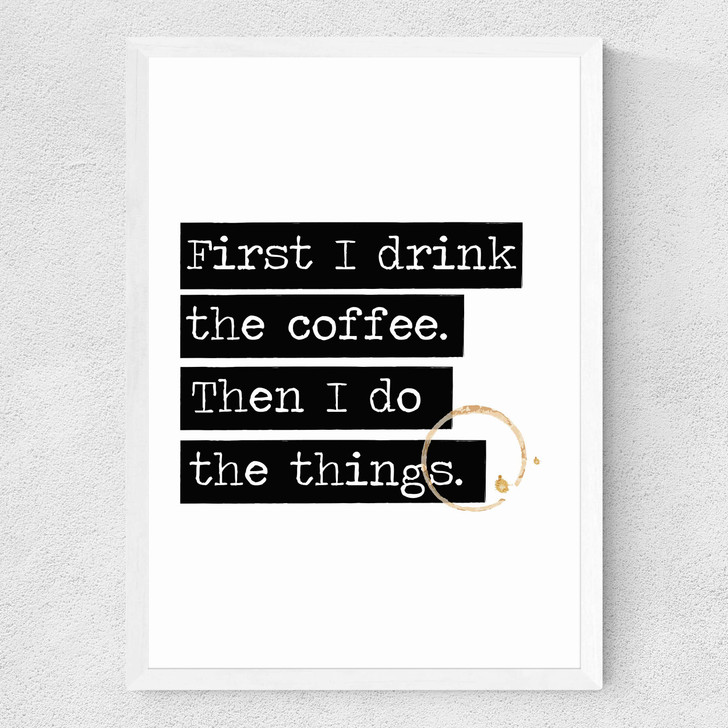 Drink The Coffee Medium White Frame