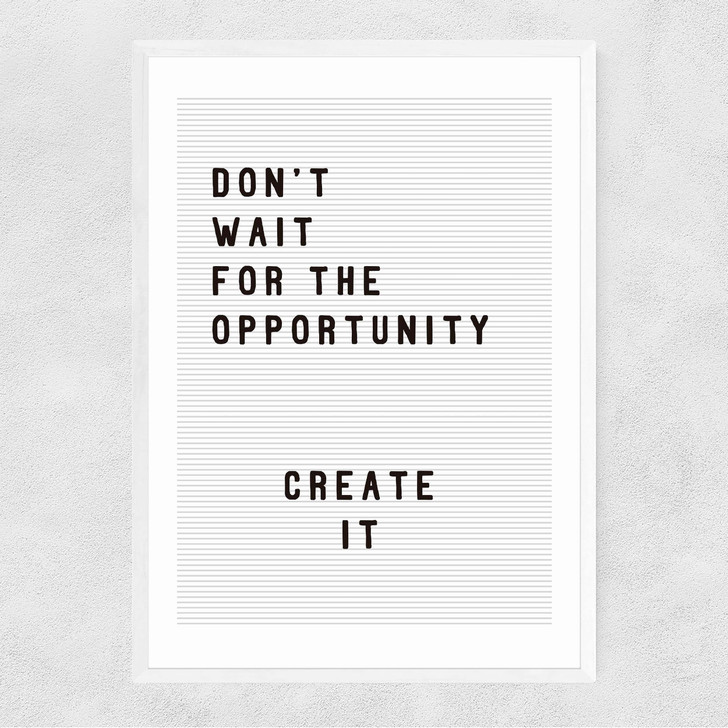 Don't wait for the opportunity Narrow White Frame
