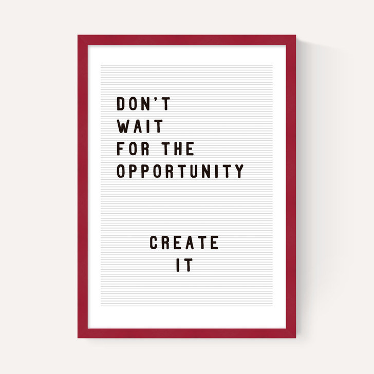 Don't wait for the opportunity