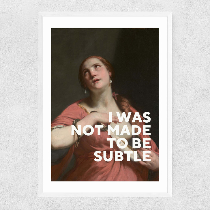 I Was Not Made To Be Subtle Narrow White Frame I Was Not Made To Be Subtle Narrow White Frame