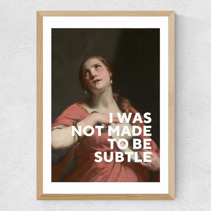 I Was Not Made To Be Subtle Medium Oak Frame