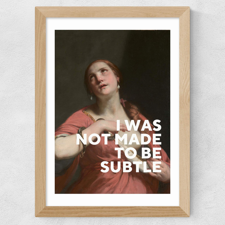 I Was Not Made To Be Subtle Wide Oak Frame