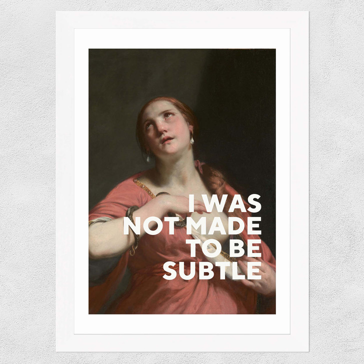 I Was Not Made To Be Subtle Wide White Frame