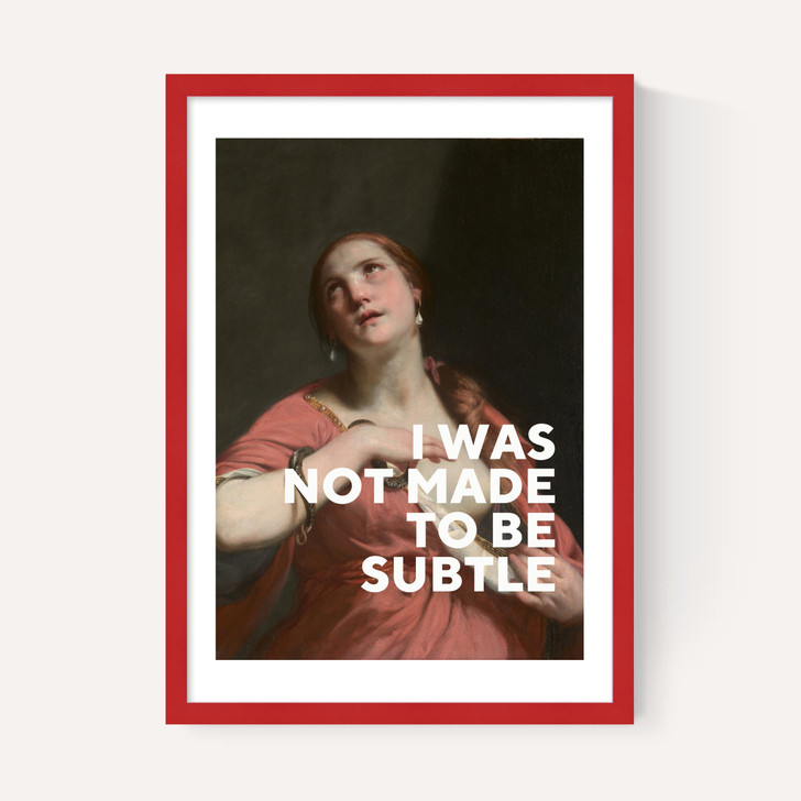 I Was Not Made To Be Subtle