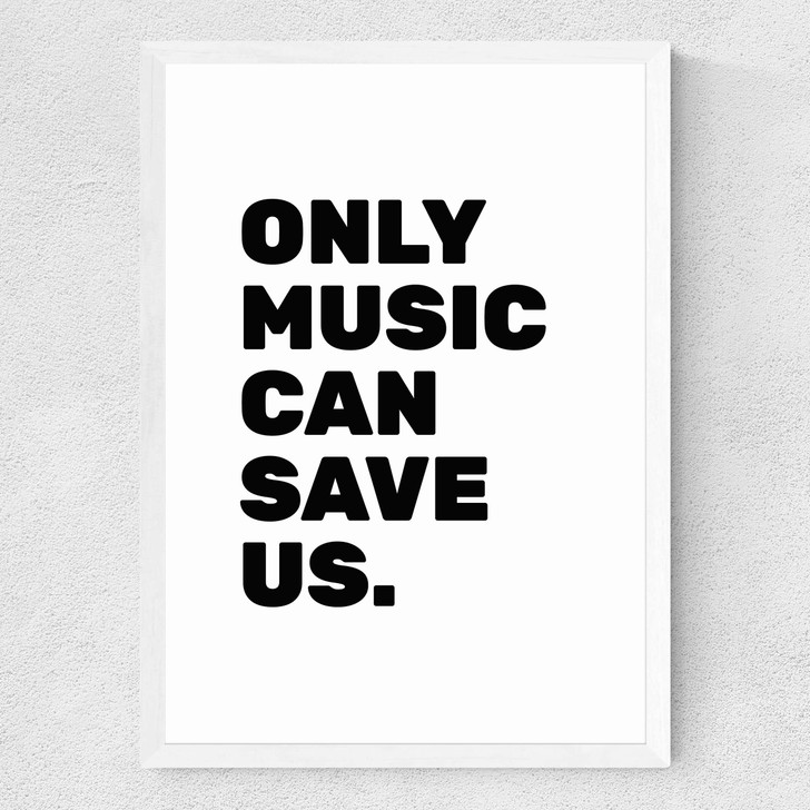 Only Music Can Save Us Medium White Frame Only Music Can Save Us Medium White Frame