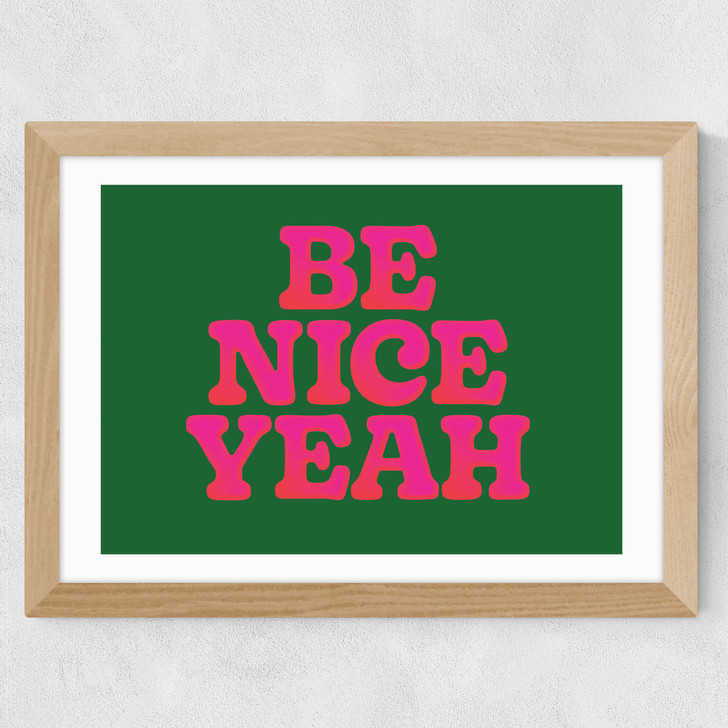 Be Nice Yeah Wide Oak Frame