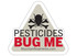 Pesticides Bug Me