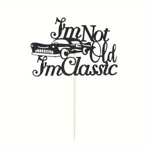I'm Not Old I'm Classic Cake Topper I'm Not Old I'm Classic Cake Topper